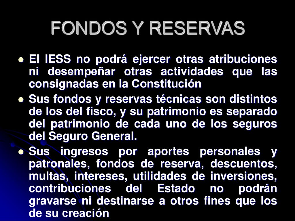 FONDOS Y RESERVAS El IESS no podrá ejercer otras atribuciones ni desempeñar otras actividades que las consignadas en la Constitución.