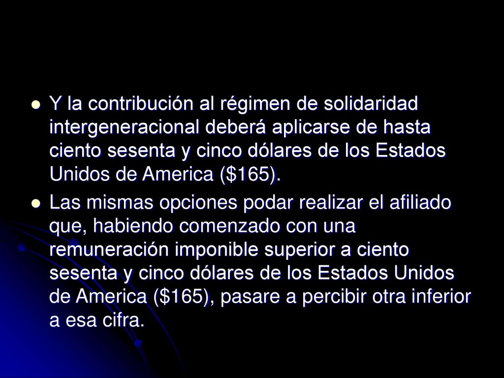 Y la contribución al régimen de solidaridad intergeneracional deberá aplicarse de hasta ciento sesenta y cinco dólares de los Estados Unidos de America ($165).