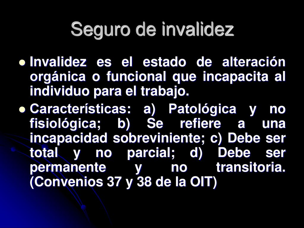 Seguro de invalidez Invalidez es el estado de alteración orgánica o funcional que incapacita al individuo para el trabajo.