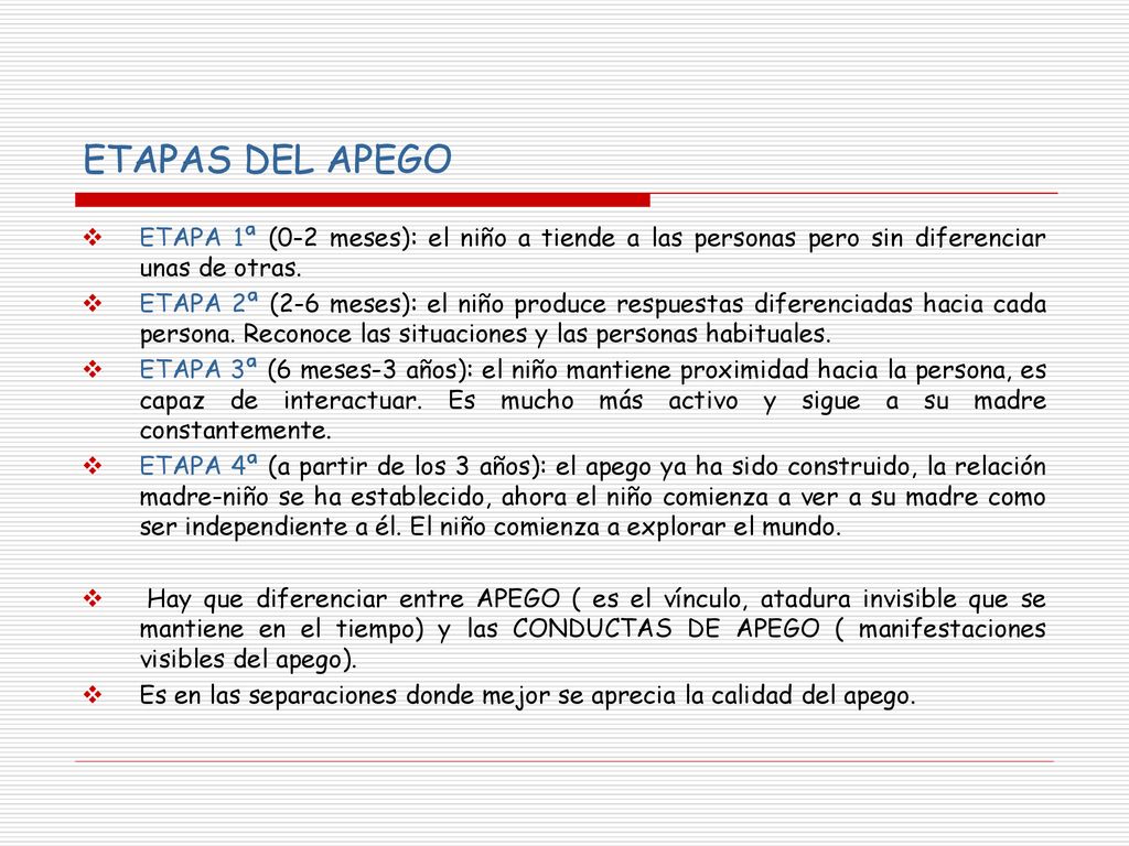 ETAPAS DEL APEGO ETAPA 1ª (0-2 meses): el niño a tiende a las personas pero sin diferenciar unas de otras.