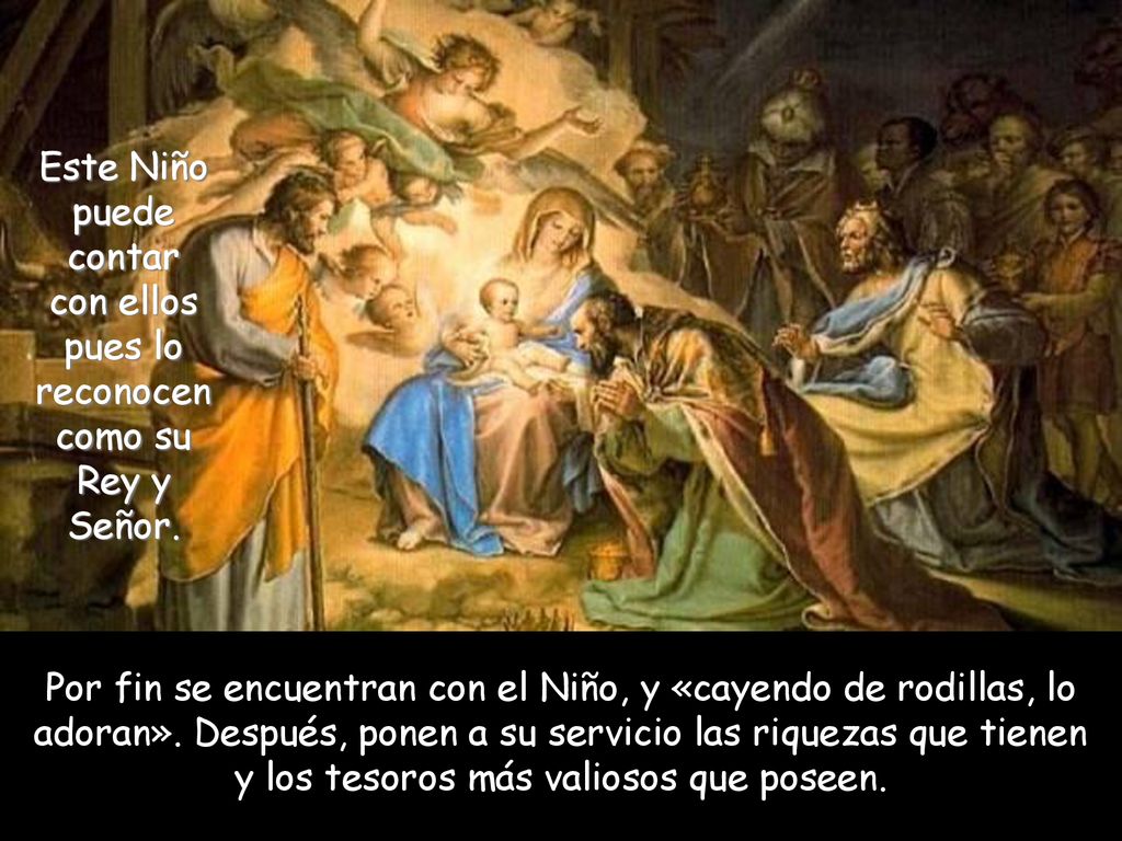Este Niño puede contar con ellos pues lo reconocen como su Rey y Señor.