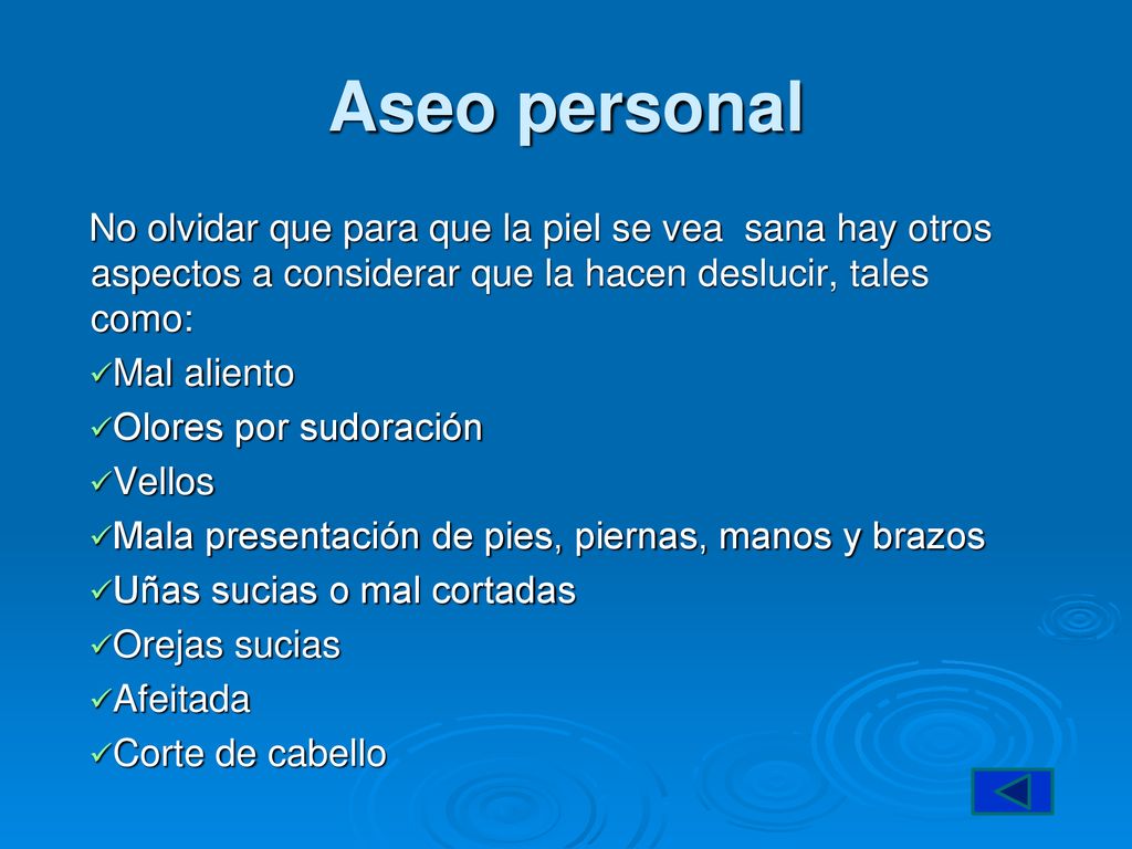 Aseo personal No olvidar que para que la piel se vea sana hay otros aspectos a considerar que la hacen deslucir, tales como: