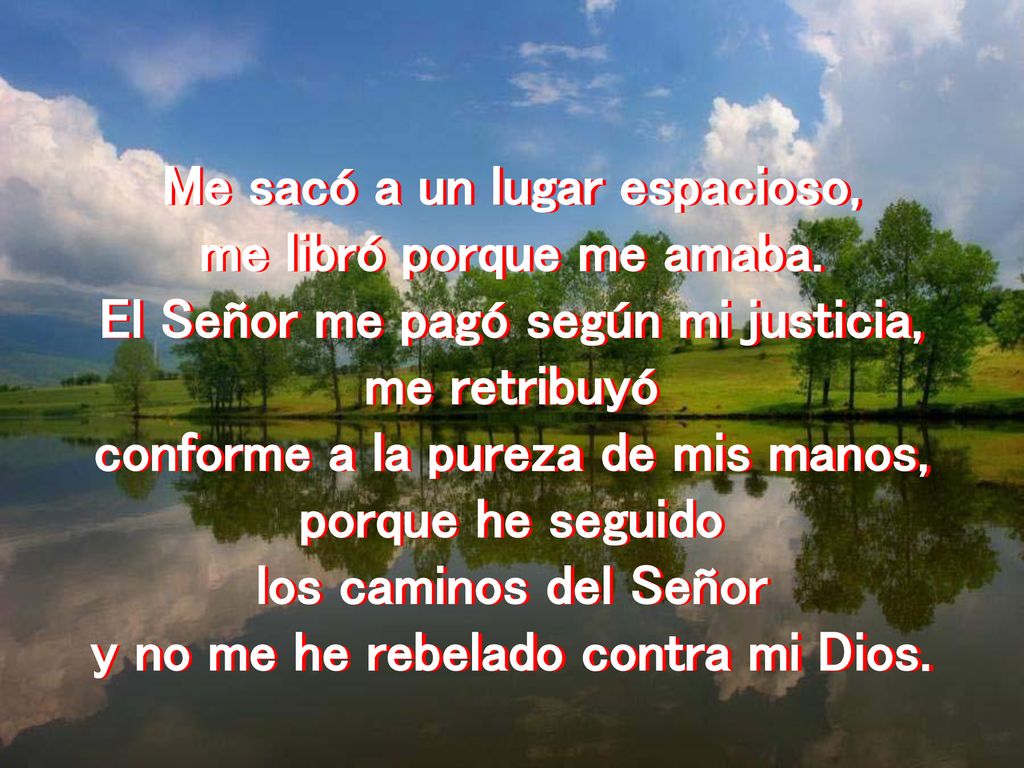 Me sacó a un lugar espacioso, me libró porque me amaba.