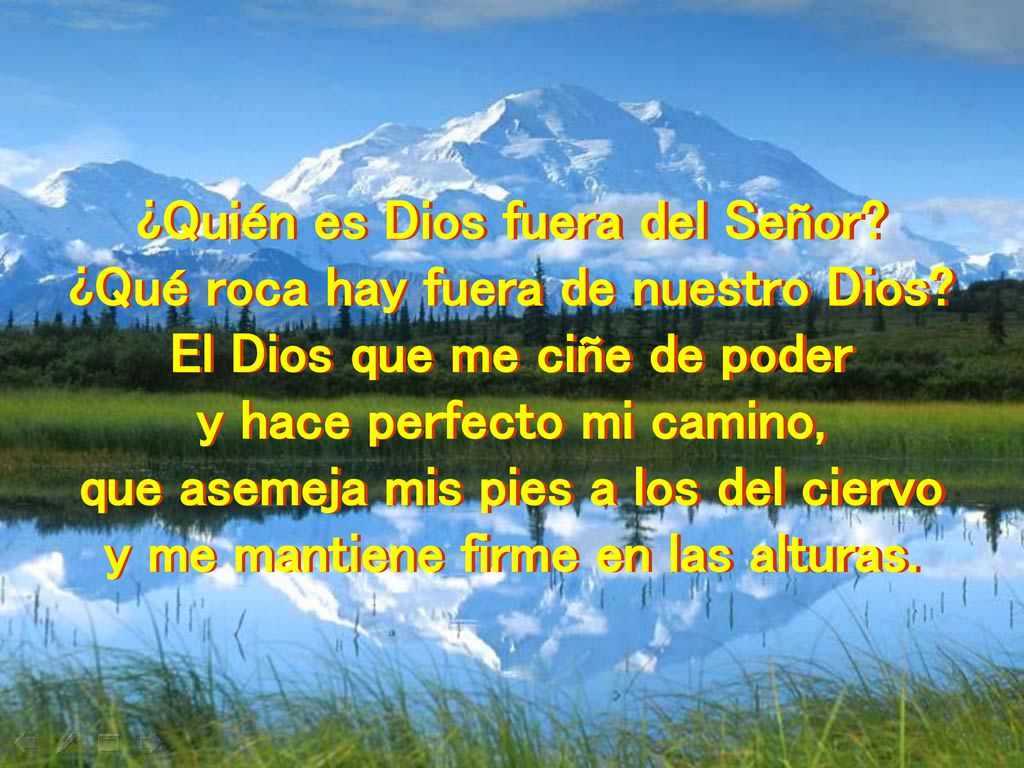 ¿Quién es Dios fuera del Señor ¿Qué roca hay fuera de nuestro Dios
