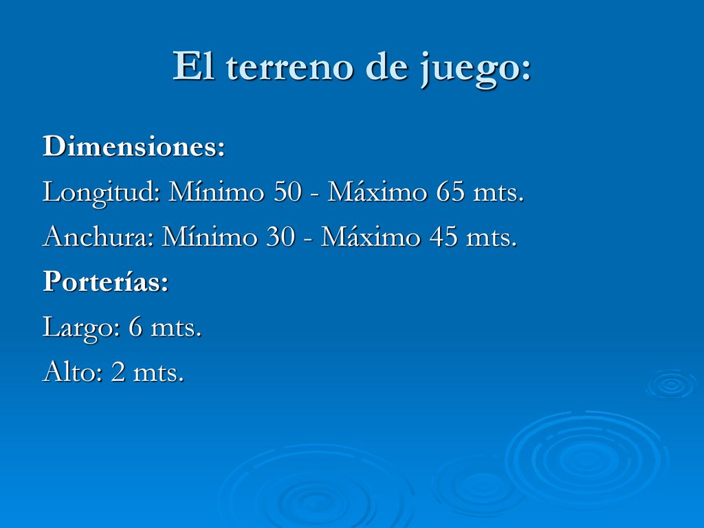 El terreno de juego: Dimensiones: Longitud: Mínimo 50 - Máximo 65 mts.