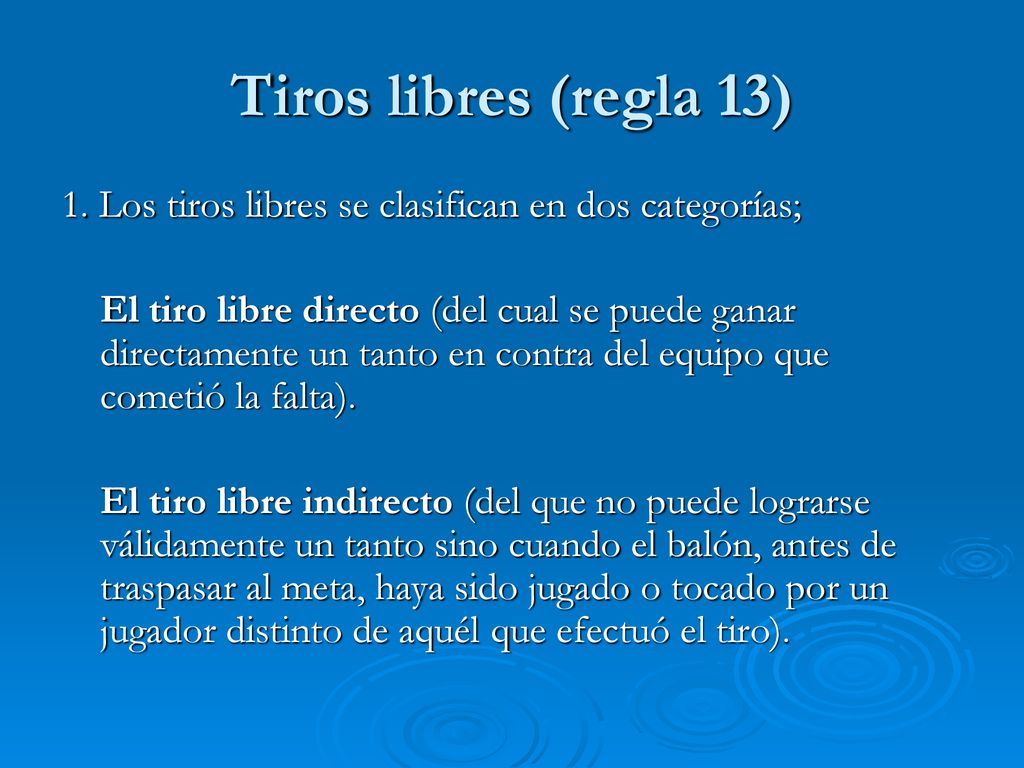 Tiros libres (regla 13) 1. Los tiros libres se clasifican en dos categorías;