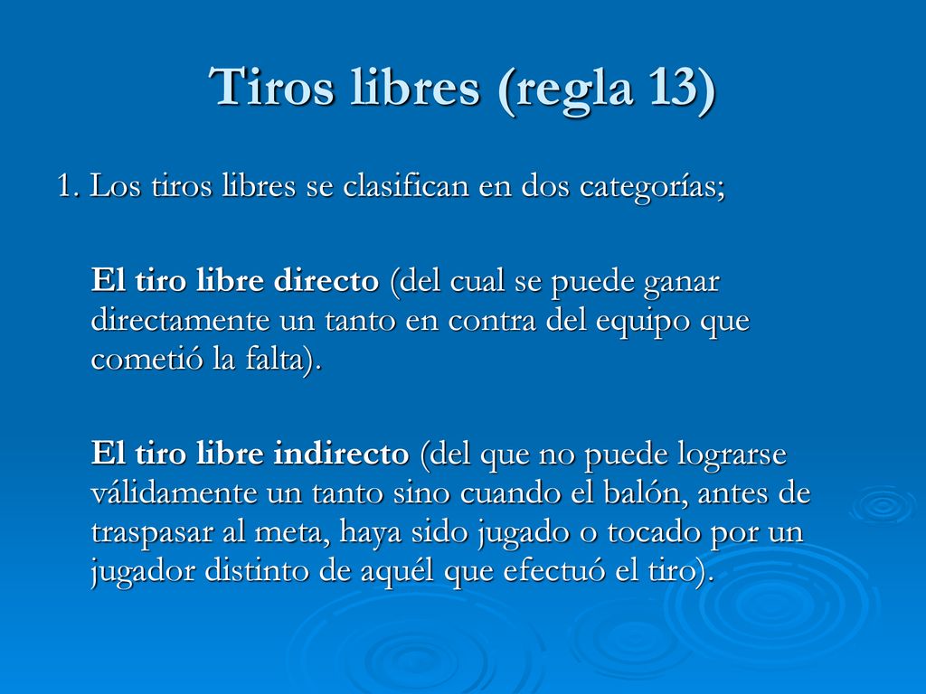 Tiros libres (regla 13) 1. Los tiros libres se clasifican en dos categorías;