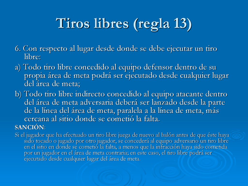 Tiros libres (regla 13) 6. Con respecto al lugar desde donde se debe ejecutar un tiro libre: