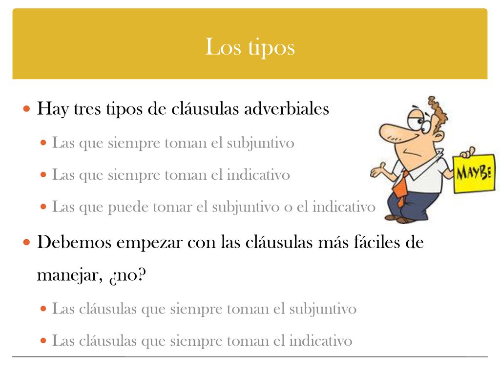 Los tipos Hay tres tipos de cláusulas adverbiales