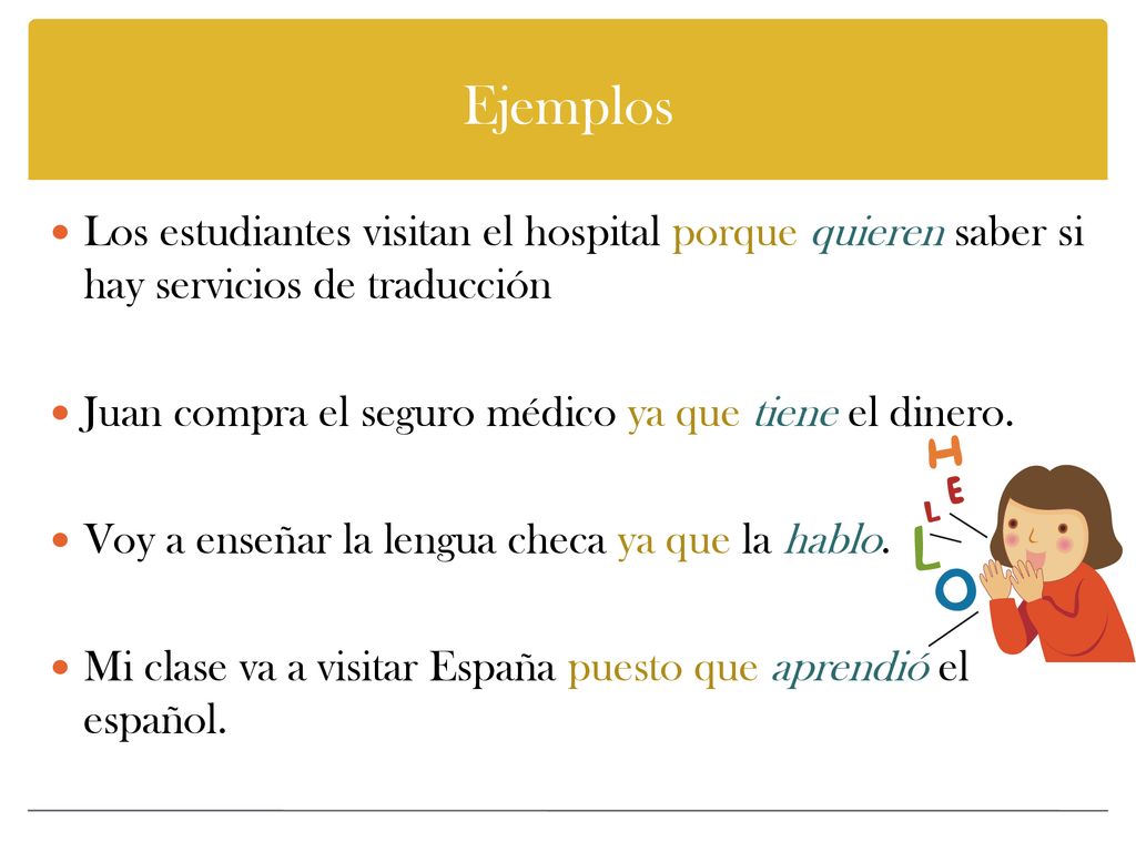 Ejemplos Los estudiantes visitan el hospital porque quieren saber si hay servicios de traducción.