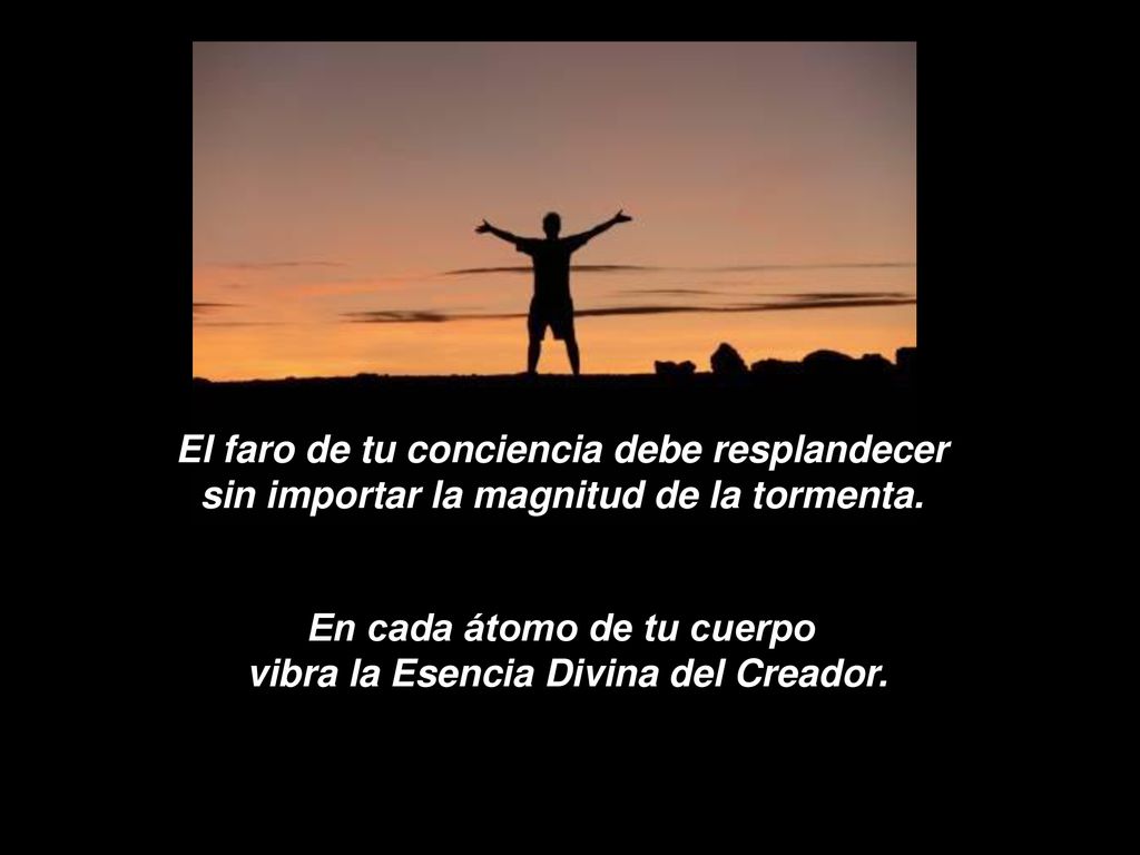 En cada átomo de tu cuerpo vibra la Esencia Divina del Creador.