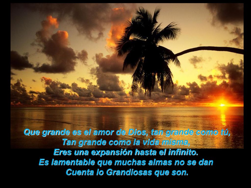 Que grande es el amor de Dios, tan grande como tú,