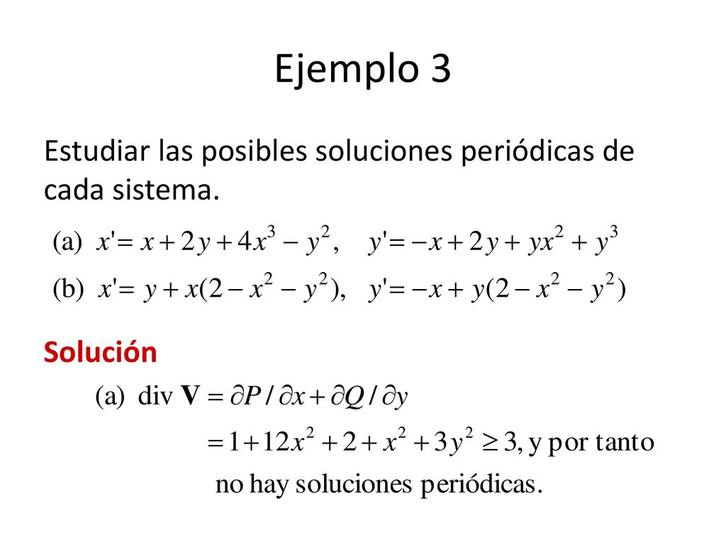 Ejemplo 3 Estudiar las posibles soluciones periódicas de cada sistema.