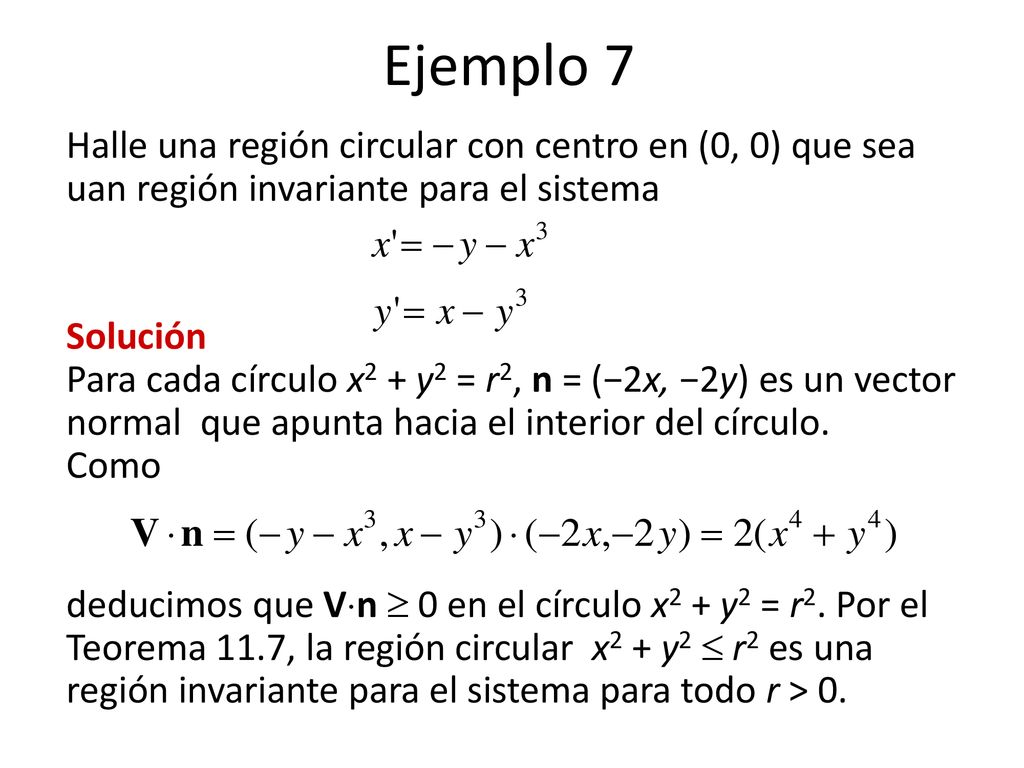 Ejemplo 7 Halle una región circular con centro en (0, 0) que sea uan región invariante para el sistema.