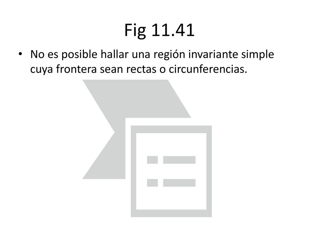 Fig No es posible hallar una región invariante simple cuya frontera sean rectas o circunferencias.