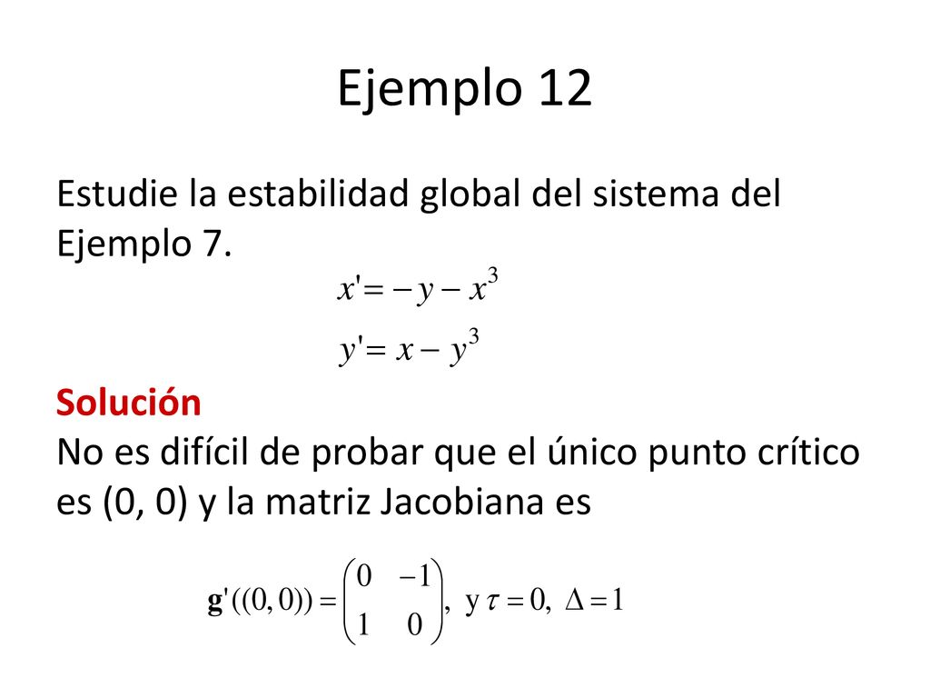 Ejemplo 12 Estudie la estabilidad global del sistema del Ejemplo 7.