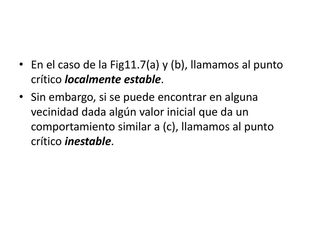 En el caso de la Fig11.7(a) y (b), llamamos al punto crítico localmente estable.