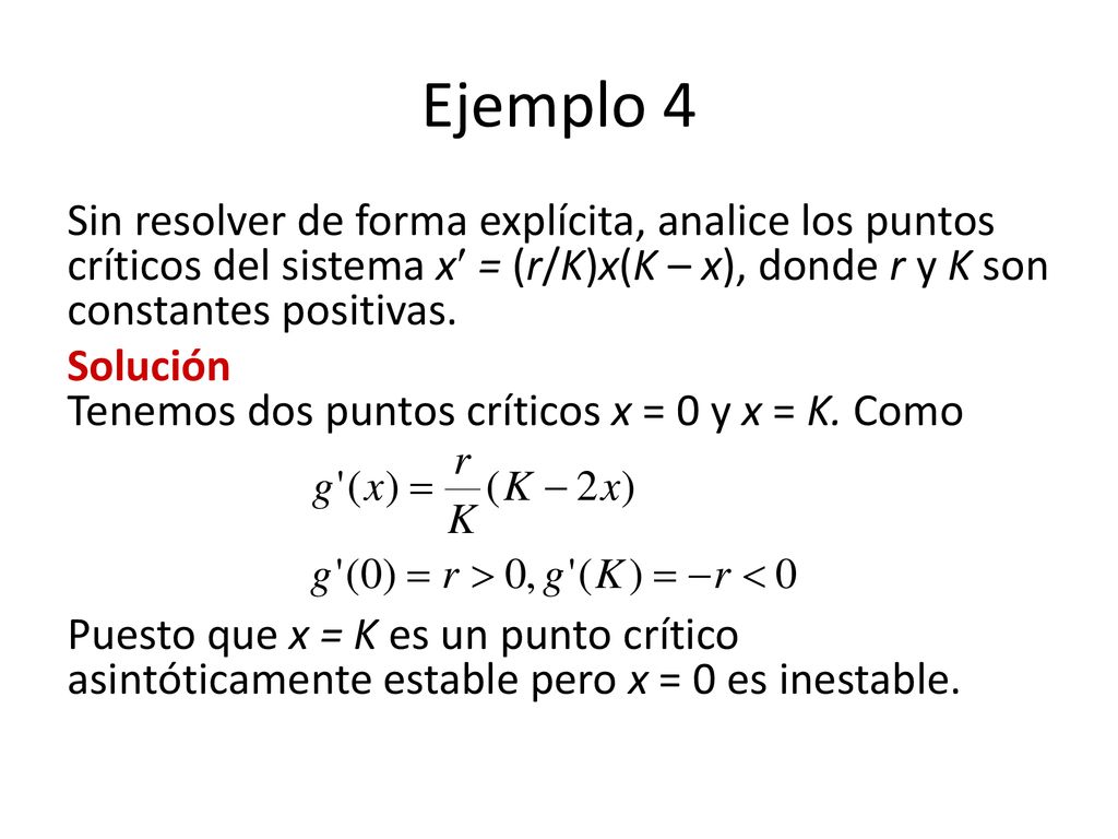 Ejemplo 4 Sin resolver de forma explícita, analice los puntos críticos del sistema x = (r/K)x(K – x), donde r y K son constantes positivas.