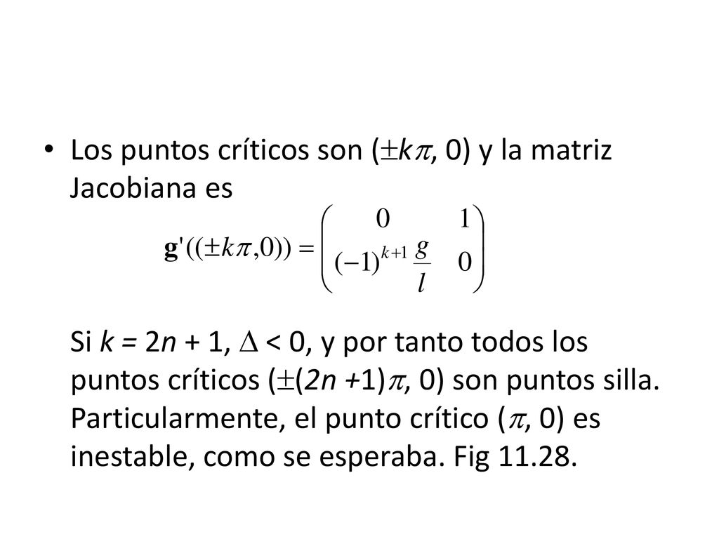 Los puntos críticos son (k, 0) y la matriz Jacobiana es Si k = 2n + 1,  < 0, y por tanto todos los puntos críticos ((2n +1), 0) son puntos silla.