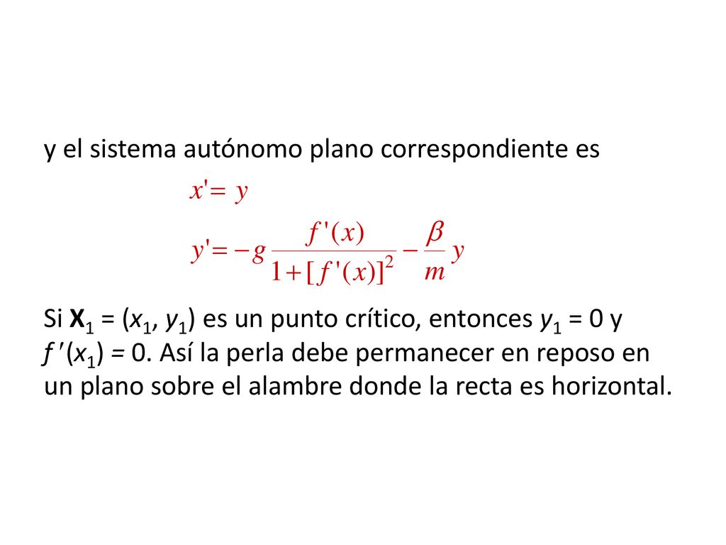 y el sistema autónomo plano correspondiente es Si X1 = (x1, y1) es un punto crítico, entonces y1 = 0 y f (x1) = 0.