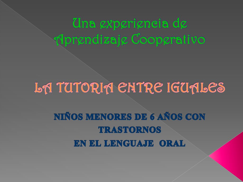 Una experiencia de Aprendizaje Cooperativo LA TUTORIA ENTRE IGUALES NIÑOS MENORES DE 6 AÑOS CON TRASTORNOS EN EL LENGUAJE ORAL