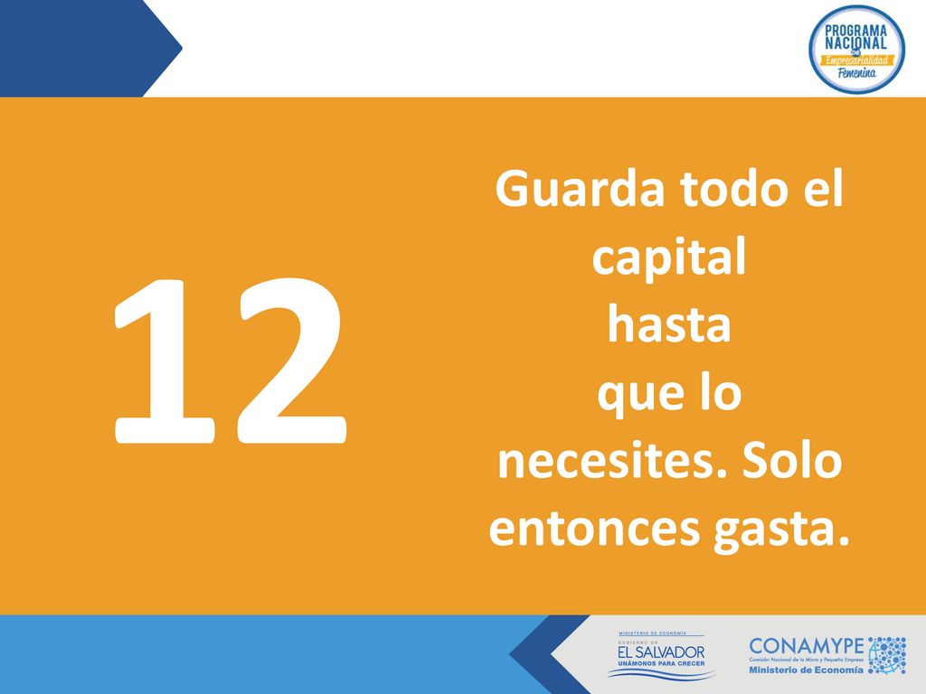 Guarda todo el capital hasta que lo necesites. Solo entonces gasta. 12