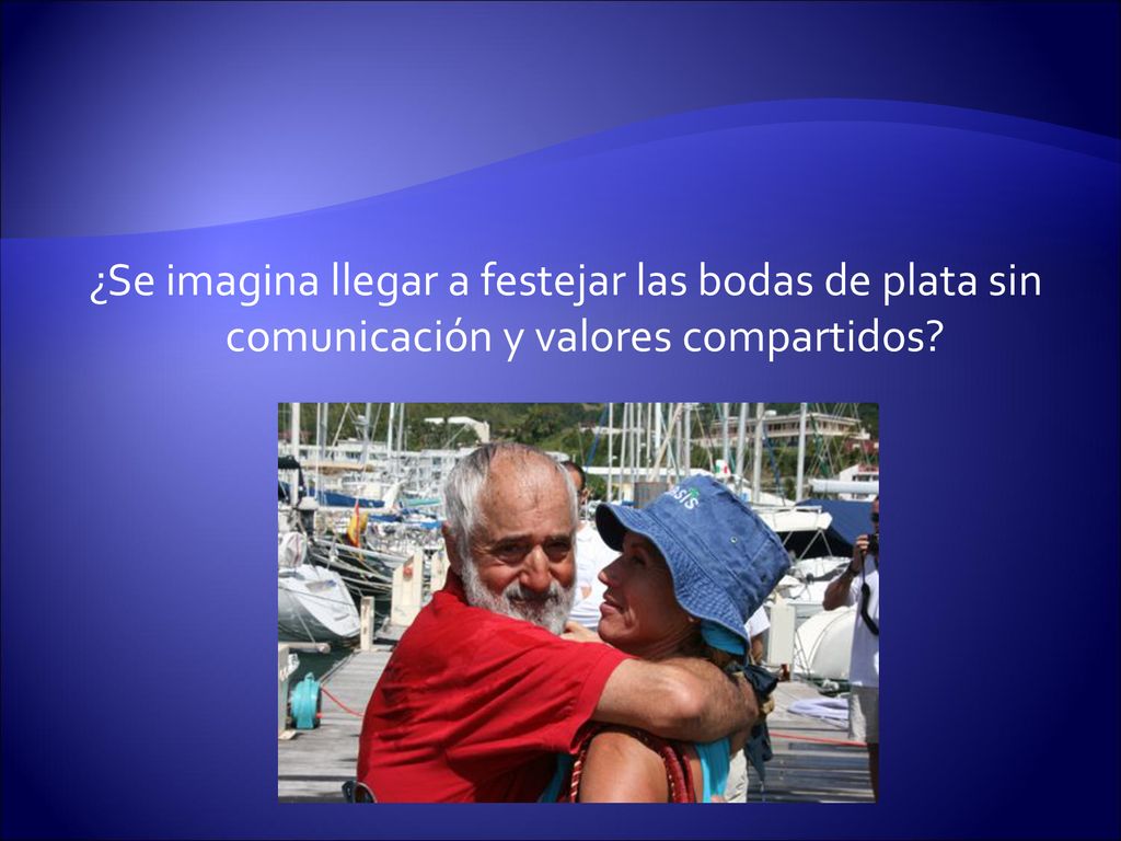 ¿Se imagina llegar a festejar las bodas de plata sin comunicación y valores compartidos