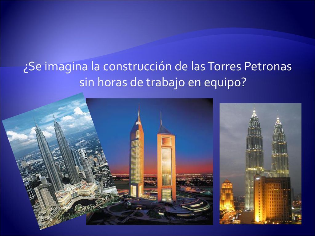 ¿Se imagina la construcción de las Torres Petronas sin horas de trabajo en equipo