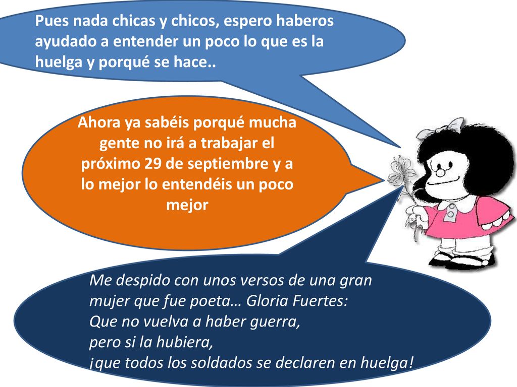 Pues nada chicas y chicos, espero haberos ayudado a entender un poco lo que es la huelga y porqué se hace..
