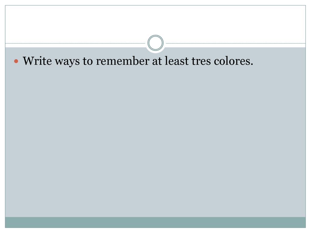 Write ways to remember at least tres colores.
