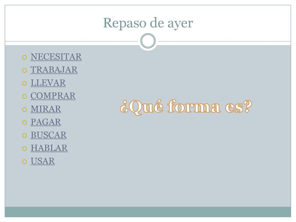 ¿Qué forma es Repaso de ayer NECESITAR TRABAJAR LLEVAR COMPRAR MIRAR
