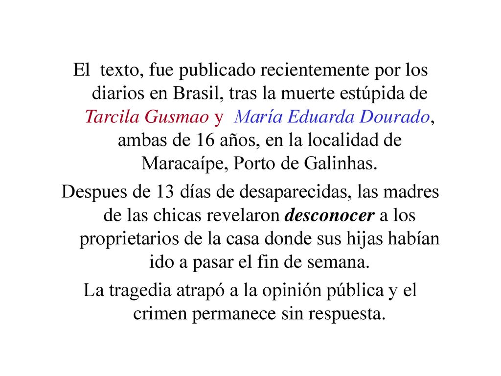 El texto, fue publicado recientemente por los diarios en Brasil, tras la muerte estúpida de Tarcila Gusmao y María Eduarda Dourado, ambas de 16 años, en la localidad de Maracaípe, Porto de Galinhas.