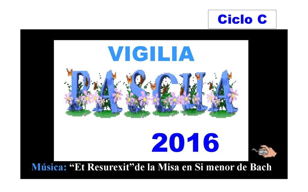 Ciclo C VIGILIA 2016 Música: Et Resurexit de la Misa en Si menor de Bach