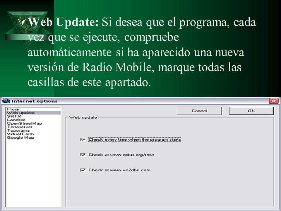 Web Update: Si desea que el programa, cada vez que se ejecute, compruebe automáticamente si ha aparecido una nueva versión de Radio Mobile, marque todas las casillas de este apartado.