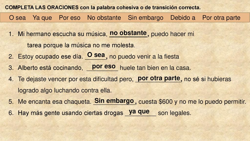 O sea Ya que Por eso No obstante Sin embargo Debido a Por otra parte