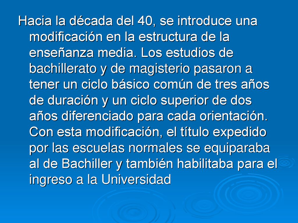 Hacia la década del 40, se introduce una modificación en la estructura de la enseñanza media.