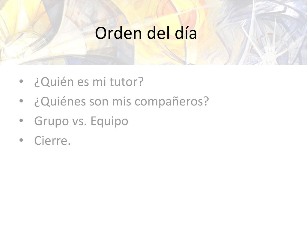 Orden del día ¿Quién es mi tutor ¿Quiénes son mis compañeros