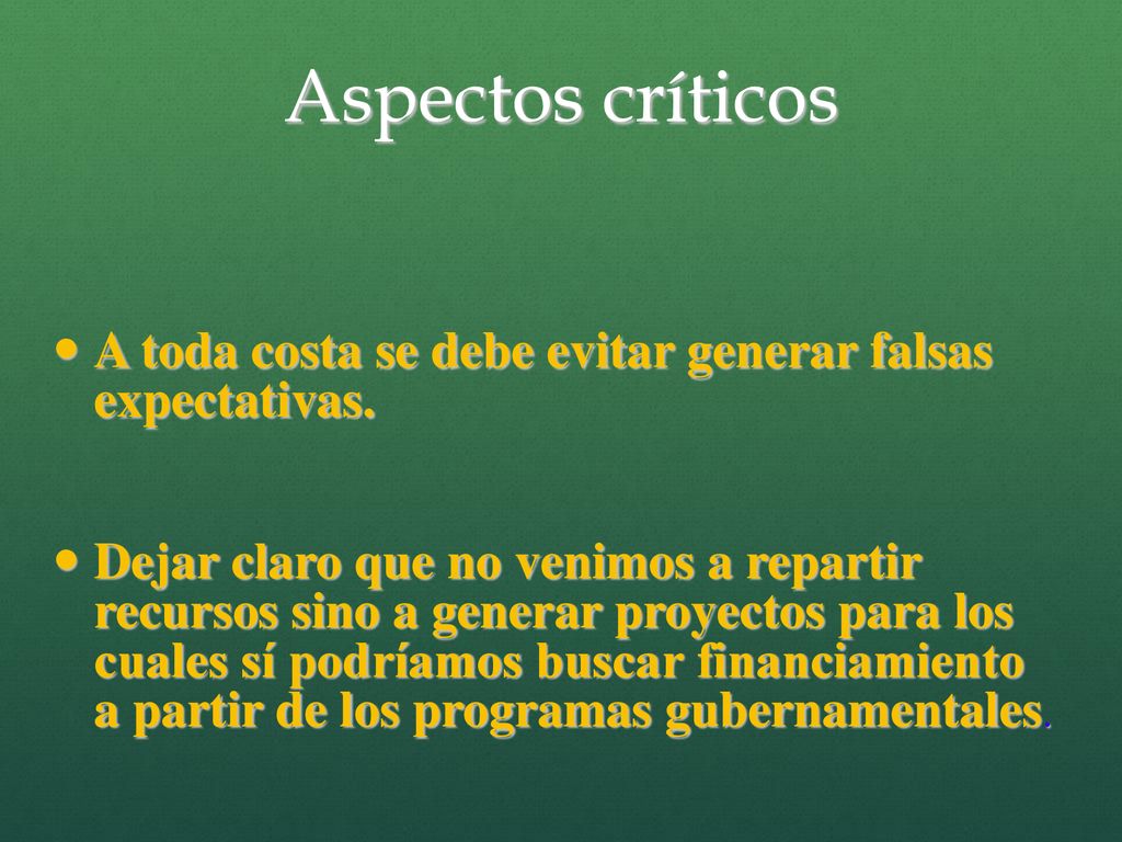 Aspectos críticos A toda costa se debe evitar generar falsas expectativas.