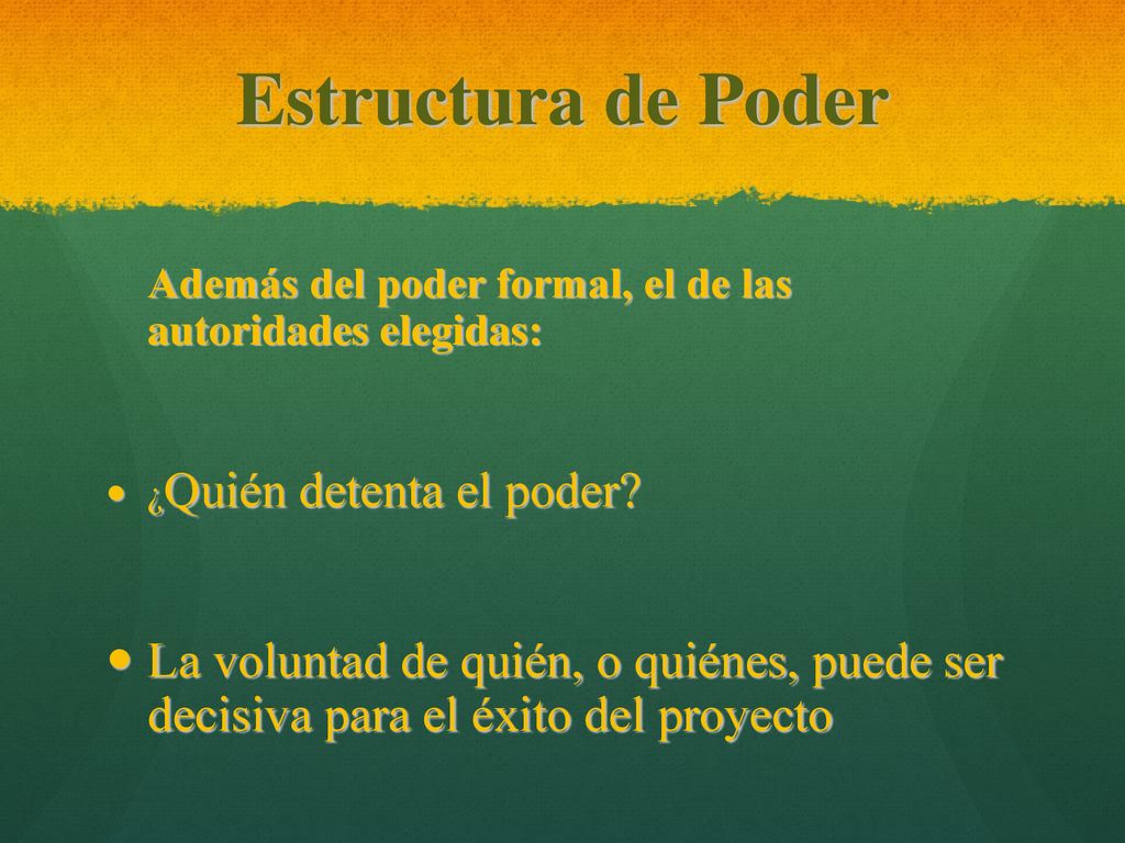 Estructura de Poder Además del poder formal, el de las autoridades elegidas: ¿Quién detenta el poder