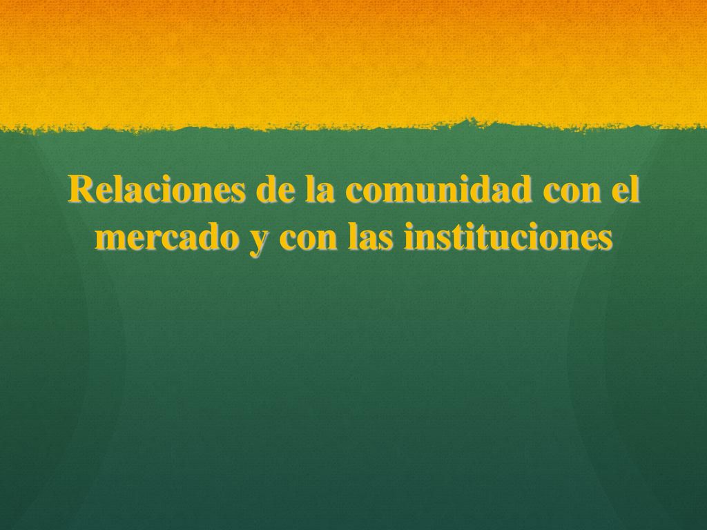 Relaciones de la comunidad con el mercado y con las instituciones