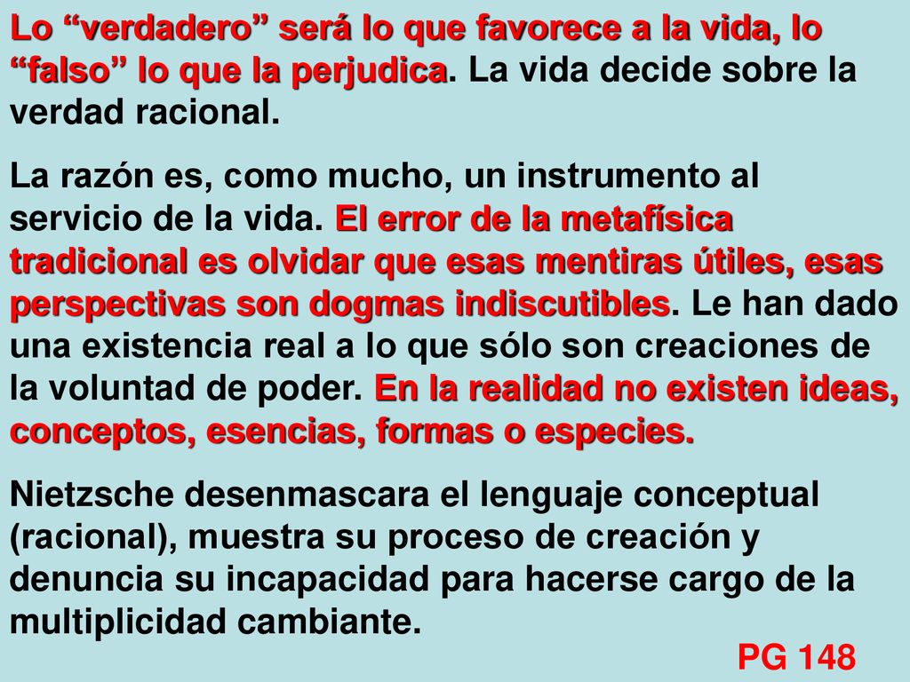 Lo verdadero será lo que favorece a la vida, lo falso lo que la perjudica. La vida decide sobre la verdad racional.