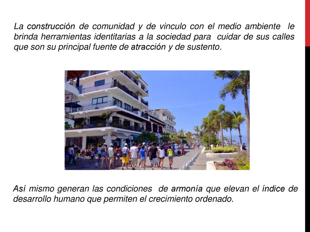 La construcción de comunidad y de vinculo con el medio ambiente le brinda herramientas identitarias a la sociedad para cuidar de sus calles que son su principal fuente de atracción y de sustento.