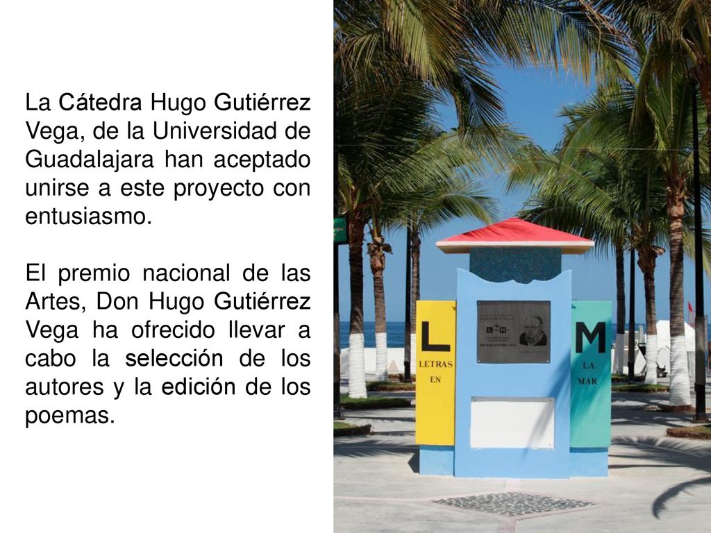 La Cátedra Hugo Gutiérrez Vega, de la Universidad de Guadalajara han aceptado unirse a este proyecto con entusiasmo.