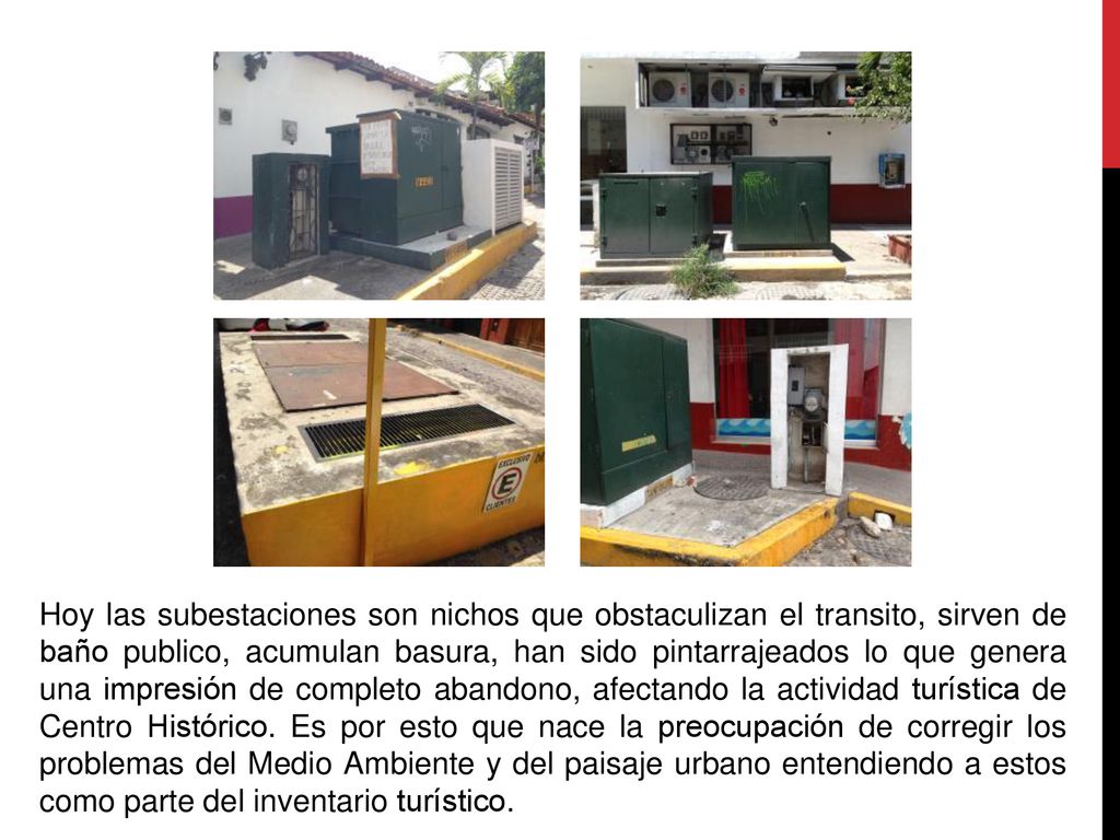 Hoy las subestaciones son nichos que obstaculizan el transito, sirven de baño publico, acumulan basura, han sido pintarrajeados lo que genera una impresión de completo abandono, afectando la actividad turística de Centro Histórico.