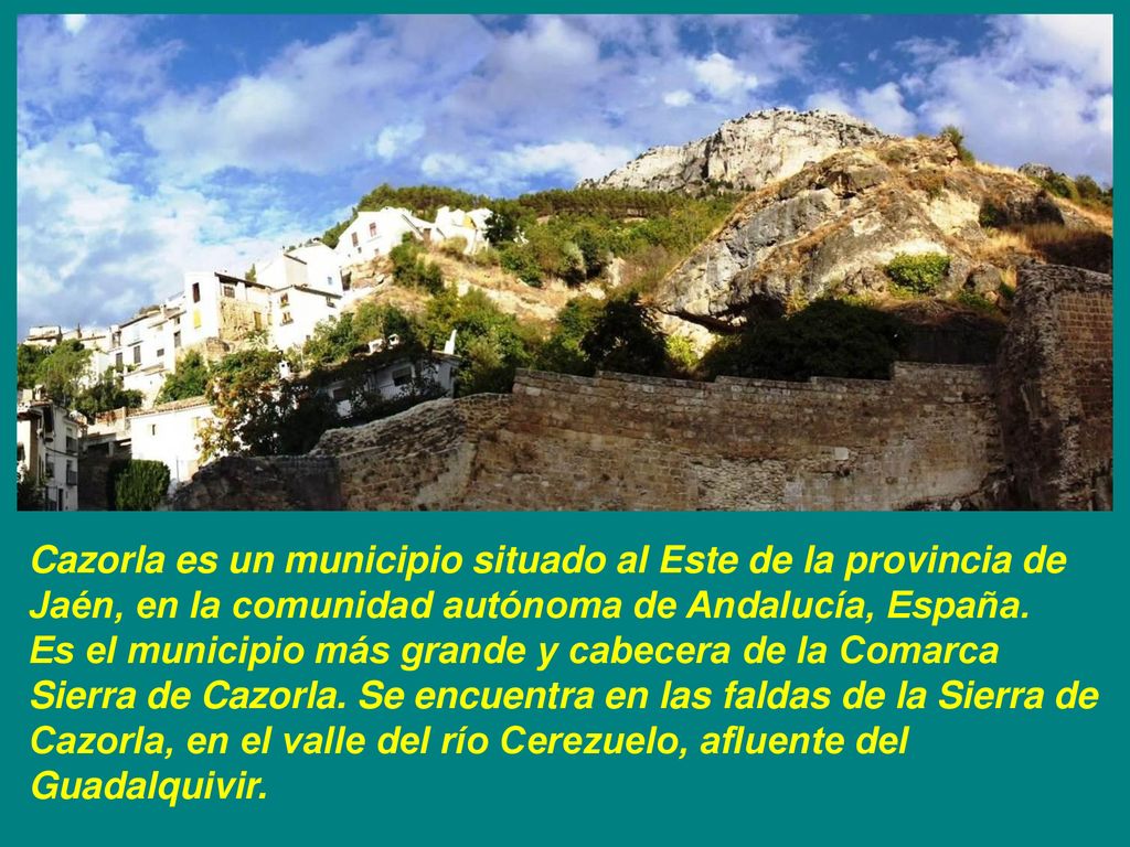 Cazorla es un municipio situado al Este de la provincia de Jaén, en la comunidad autónoma de Andalucía, España.