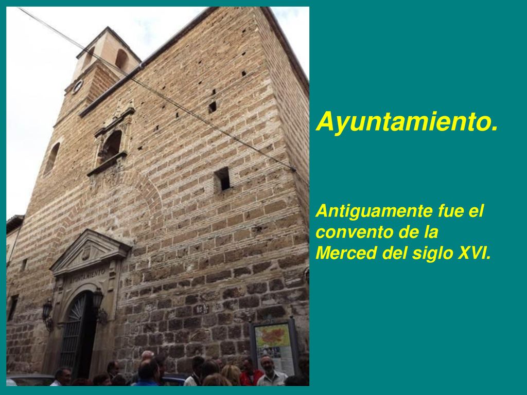 Ayuntamiento. Antiguamente fue el convento de la Merced del siglo XVI.