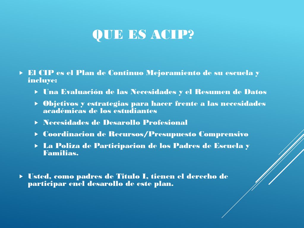 Que es aCIP El CIP es el Plan de Continuo Mejoramiento de su escuela y incluye: Una Evaluación de las Necesidades y el Resumen de Datos.