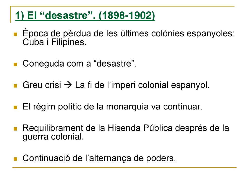 1) El desastre . ( ) Època de pèrdua de les últimes colònies espanyoles: Cuba i Filipines.