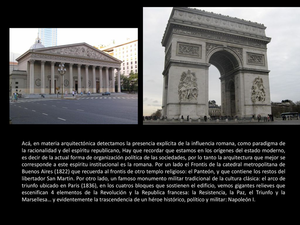 Acá, en materia arquitectónica detectamos la presencia explícita de la influencia romana, como paradigma de la racionalidad y del espíritu republicano, Hay que recordar que estamos en los orígenes del estado moderno, es decir de la actual forma de organización política de las sociedades, por lo tanto la arquitectura que mejor se corresponde a este espíritu institucional es la romana.