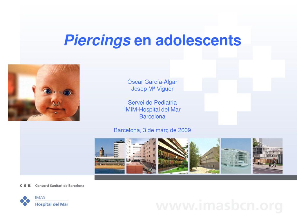 Piercings en adolescents Óscar García-Algar Josep Mª Viguer Servei de Pediatria IMIM-Hospital del Mar Barcelona Barcelona, 3 de març de 2009
